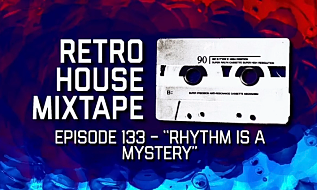 Retro House Mixtape - Episode 133 - Rhythm is a Mystery